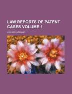 Law Reports of Patent Cases Volume 1 di William Carpmael edito da Rarebooksclub.com