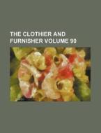 The Clothier and Furnisher Volume 90 di Books Group edito da Rarebooksclub.com