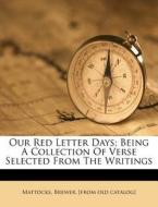 Our Red Letter Days; Being A Collection Of Verse Selected From The Writings edito da Nabu Press