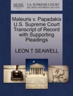 Maleuris V. Papadakis U.s. Supreme Court Transcript Of Record With Supporting Pleadings di Leon T Seawell edito da Gale, U.s. Supreme Court Records