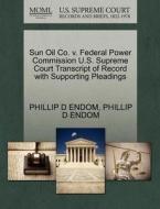 Sun Oil Co. V. Federal Power Commission U.s. Supreme Court Transcript Of Record With Supporting Pleadings di Phillip D Endom edito da Gale Ecco, U.s. Supreme Court Records