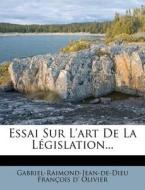 Essai Sur L'art De La Legislation... edito da Nabu Press