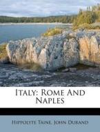 Italy: Rome and Naples di Hippolyte Taine, John Durand edito da Nabu Press