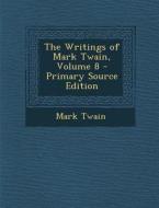 Writings of Mark Twain, Volume 8 di Mark Twain edito da Nabu Press