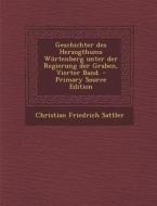 Geschichter Des Herzogthums Wurtenberg Unter Der Regierung Der Graben, Vierter Band. di Christian Friedrich Sattler edito da Nabu Press