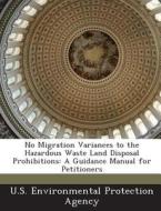 No Migration Variances To The Hazardous Waste Land Disposal Prohibitions edito da Bibliogov