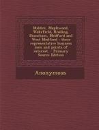 Malden, Maplewood, Wakefield, Reading, Stoneham, Medford and West Medford: Their Representative Business Men and Points of Interest. - Primary Source di Anonymous edito da Nabu Press