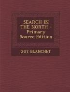 Search in the North - Primary Source Edition di Guy Blanchet edito da Nabu Press