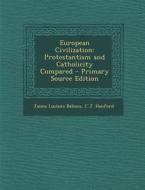 European Civilization: Protestantism and Catholicity Compared di Jaime Luciano Balmes, C. J. Hanford edito da Nabu Press