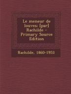 Le Meneur de Louves; [Par] Rachilde di 1860-1953 Rachilde edito da Nabu Press