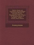 Historic Homes and Institutions and Genealogical and Personal Memoirs of Worcester County, Massachusetts: With a History of Worcester Society of Antiq di Anonymous edito da Nabu Press