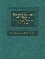 Selected Letters of Pliny di Pliny, Constantine Estlin Pritchard edito da Nabu Press