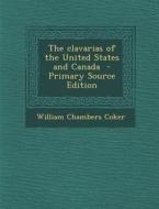 The Clavarias of the United States and Canada - Primary Source Edition di William Chambers Coker edito da Nabu Press