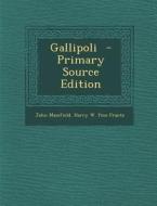 Gallipoli - Primary Source Edition di John Masefield, Harry W. Fmo Frantz edito da Nabu Press