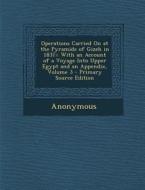 Operations Carried on at the Pyramids of Gizeh in 1837: : With an Account of a Voyage Into Upper Egypt and an Appendix, Volume 3 - Primary Source Edit di Anonymous edito da Nabu Press
