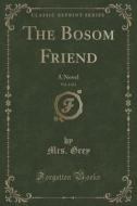 The Bosom Friend, Vol. 3 Of 3 di Mrs Grey edito da Forgotten Books