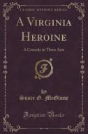 A Virginia Heroine di Susie G McGlone edito da Forgotten Books