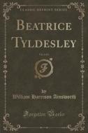 Beatrice Tyldesley, Vol. 2 Of 3 (classic Reprint) di William Harrison Ainsworth edito da Forgotten Books