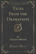 Tales From The Dramatists, Vol. 1 Of 4 (classic Reprint) di Charles Morris edito da Forgotten Books
