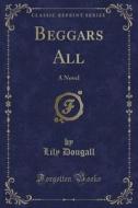 Beggars All di Lily Dougall edito da Forgotten Books