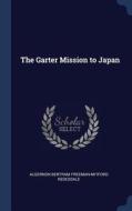 The Garter Mission to Japan di Algernon Bertram Freeman-Mitf Redesdale edito da CHIZINE PUBN