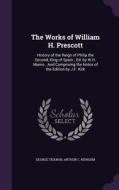 The Works Of William H. Prescott di George Ticknor, Arthur C Newsum edito da Palala Press