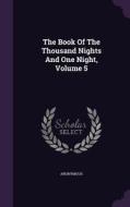The Book Of The Thousand Nights And One Night, Volume 5 di Anonymous edito da Palala Press