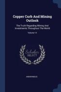 Copper Curb and Mining Outlook: The Truth Regarding Mining and Investments Throughout the World; Volume 14 di Anonymous edito da CHIZINE PUBN