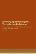 Reversing Epidermodysplasia Verruciformis: Deficiencies The Raw Vegan Plant-Based Detoxification & Regeneration Workbook di Health Central edito da LIGHTNING SOURCE INC