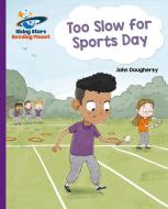 Reading Planet - Too Slow For Sports Day - Purple: Galaxy di John Dougherty edito da Hodder Education