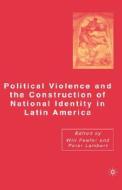Political Violence and the Construction of National Identity in Latin America di Peter Lambert edito da SPRINGER NATURE
