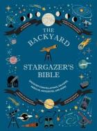 The Backyard Stargazer's Bible di Ian Ridpath, Mary Mcintyre, Rachel Federman edito da Amulet Books