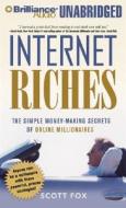 Internet Riches: The Simple Money-Making Secrets of Online Millionaires di Scott Fox edito da Brilliance Corporation