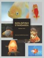 Goldfish Standards di American Goldfish Association edito da Waking Lion Press