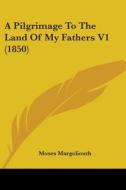 A Pilgrimage To The Land Of My Fathers V1 (1850) di Moses Margoliouth edito da Kessinger Publishing, Llc