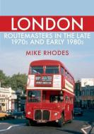 London Routemasters in the Late 1970s and Early 1980s di Mike Rhodes edito da AMBERLEY PUB