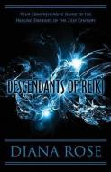 Descendants of Reiki: Your Comprehensive Guide to the Healing Energies of the 21st Century di Diana Rose edito da PUBLISHAMERICA