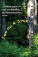 Pee Up a Tree: A Mental Health Memoir di Jim Henson, Forwrd Phd Mary Lee Fitzsimmons edito da Createspace