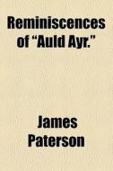 Reminiscences Of "auld Ayr." di James Paterson edito da General Books Llc