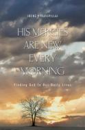 His Mercies Are New Every Morning: Finding God in Our Daily Lives di Irene Vyravipillai edito da GUARDIAN BOOKS