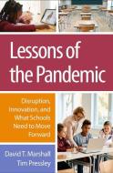 Lessons of the Pandemic: Disruption, Innovation, and What Schools Need to Move Forward di David T. Marshall, Tim Pressley edito da GUILFORD PUBN