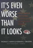 It's Even Worse Than It Looks: How the American Constitutional System Collided with the New Politics of Extremism di Thomas E. Mann, Norman J. Ornstein edito da Blackstone Audiobooks