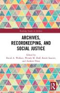 Archives, Record-keeping, And Social Justice di Wendy Duff, David Wallace, Andrew Flinn edito da Taylor & Francis Ltd