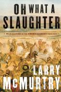 Oh What a Slaughter di Larry Mcmurtry edito da Simon & Schuster