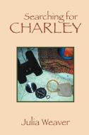 Searching for Charley di Julia Weaver edito da Xlibris
