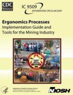 Ergonomics Processes: Implementation Guide and Tools for the Mining Industry di Department of Health and Human Services, Centers for Disease Cont And Prevention, National Institute Fo Safety and Health edito da Createspace
