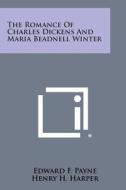 The Romance of Charles Dickens and Maria Beadnell Winter di Edward F. Payne, Henry H. Harper edito da Literary Licensing, LLC