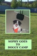 Sophy Goes to Doggy Camp di April Kihlstrom edito da Createspace
