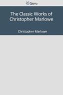 The Classic Works of Christopher Marlowe di Christopher Marlowe edito da Createspace