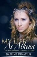 My Life as Athena: The Private Memoirs of a Greek Goddess di Daphne Ignatius edito da Createspace